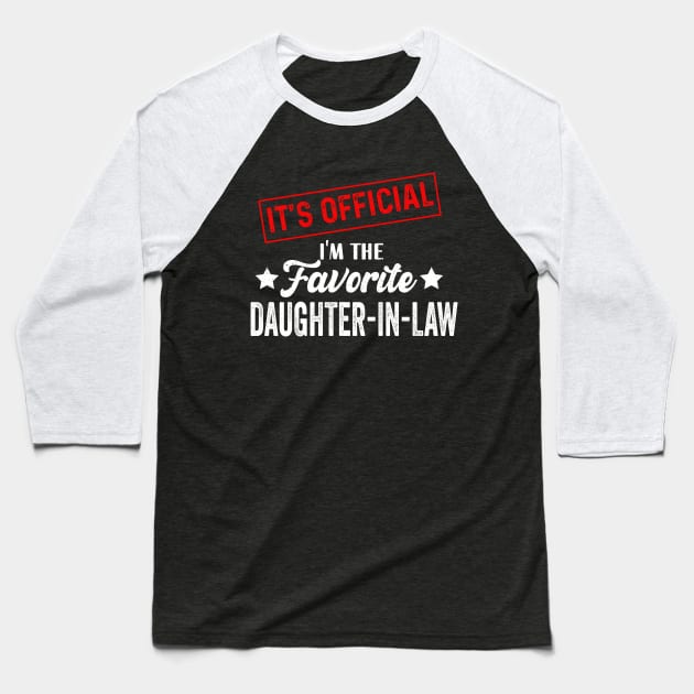 It's Official I'm The Favorite Daughter in law,Favorite Daughter in law Baseball T-Shirt by Bourdia Mohemad